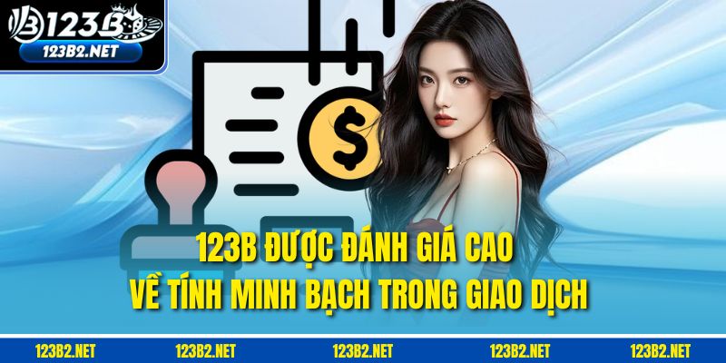 123B được đánh giá cao về tính minh bạch trong giao dịch