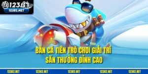 Bắn Cá Tiên – Trò Chơi Giải Trí Săn Thưởng Đỉnh Cao