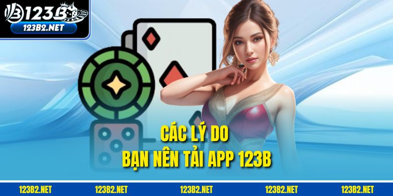 Các lý do bạn nên Tải app 123B