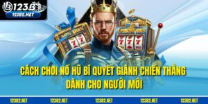 Cách Chơi Nổ Hũ: Bí Quyết Giành Chiến Thắng Dành Cho Người Mới