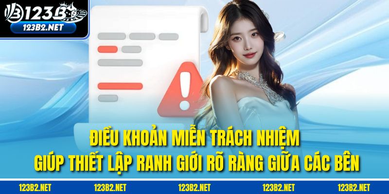 Điều khoản miễn trách nhiệm giúp thiết lập ranh giới rõ ràng giữa các bên