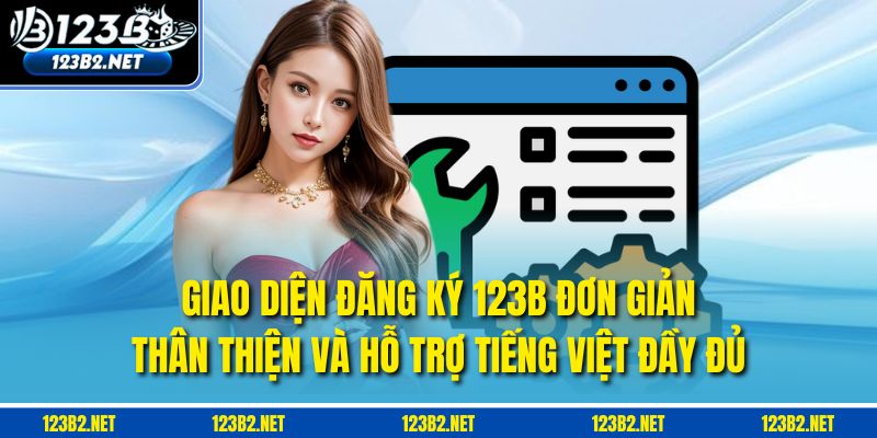 Giao diện đăng ký 123B đơn giản, thân thiện và hỗ trợ tiếng Việt đầy đủ