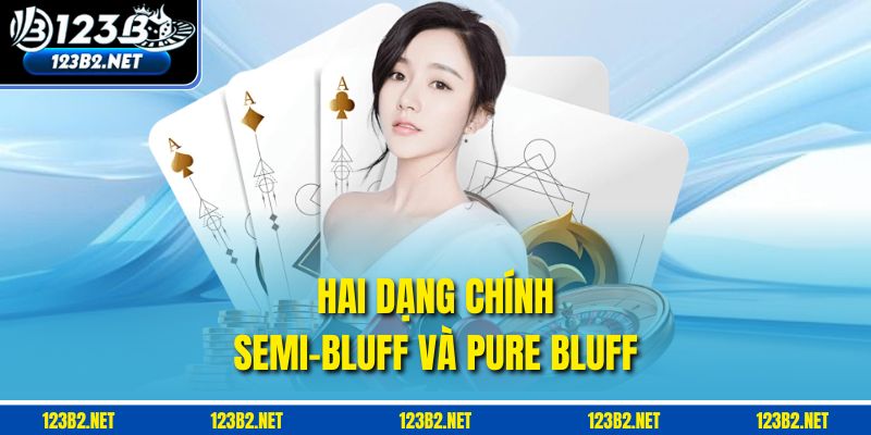 Hai dạng chính: semi-bluff và pure bluff