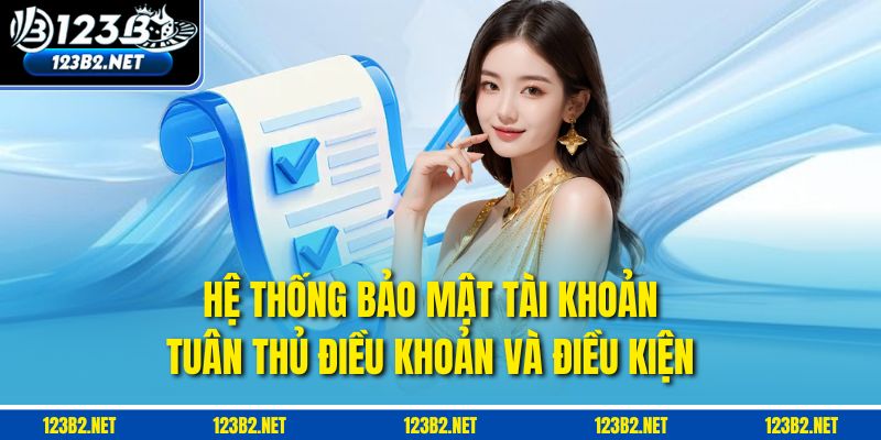 Hệ thống bảo mật tài khoản tuân thủ điều khoản và điều kiện 