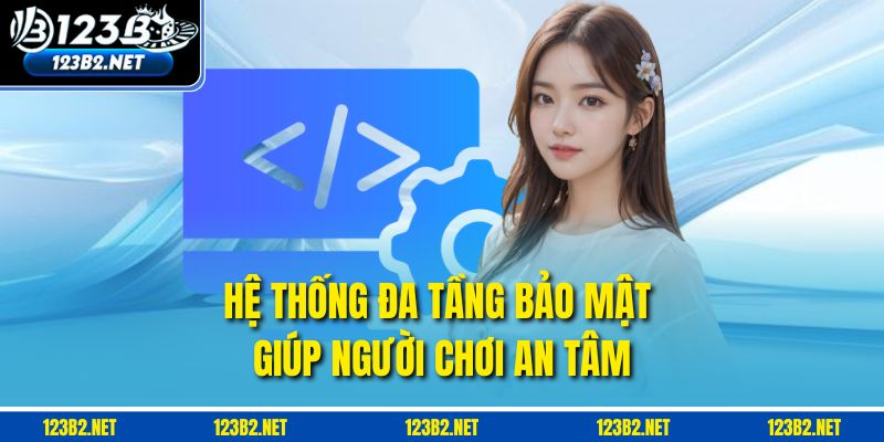 Hệ thống đa tầng bảo mật giúp người chơi an tâm