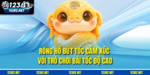Rồng Hổ – Bứt Tốc Cảm Xúc Với Trò Chơi Bài Tốc Độ Cao