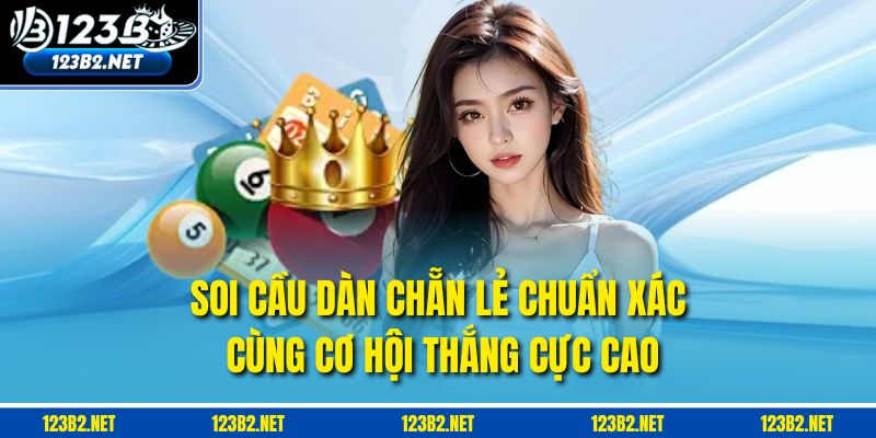 Soi cầu Dàn chẵn lẻ chuẩn xác cùng cơ hội thắng cực cao.