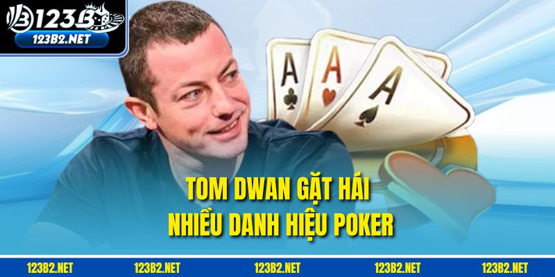 Tom Dwan gặt hái nhiều danh hiệu poker