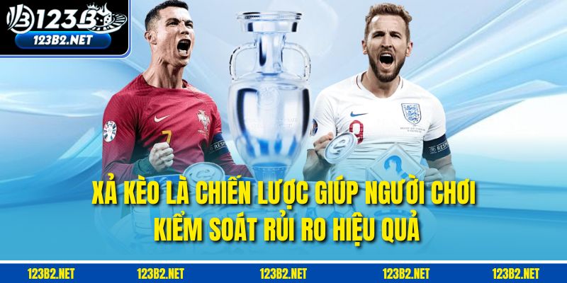 Xả kèo là chiến lược giúp người chơi kiểm soát rủi ro hiệu quả